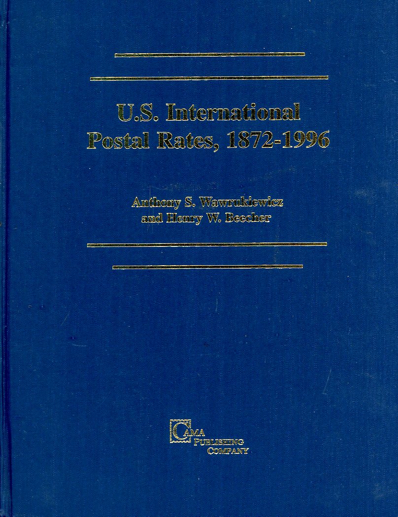 U. S. International Postal Rates (1872-1996), by Anthony S. Wawrukiewicz and Henry W. Beecher (1996), hardbound, new. (4 lb)