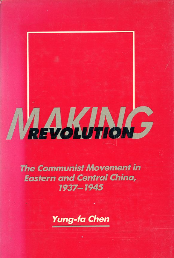 Making Revolution: The Communist Movement in Eastern and Central China 1937-1945, by Yung-fa Chen, 1986, hard bound in excellent condition, with dust jacket. (2 lb 6 oz)
