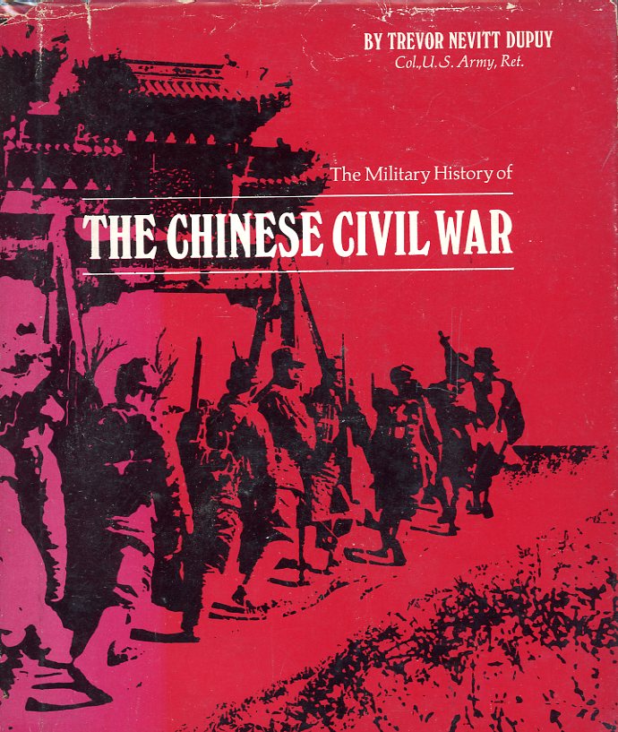 The Military History of the Chinese Civil War, by Col. Trevor Nevitt Dupuy, 1969, hard bound in very good condition, dust jacket lightly worn. (1 lb)