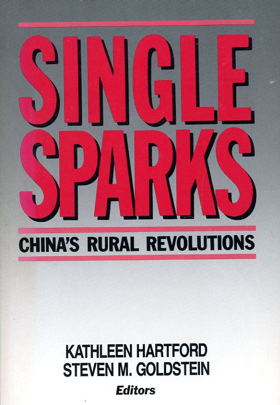 Single Sparks: China's Rural Revolutions, by Kathleen Hartford and Steven M. Goldstein, ed.,1989, soft bound in very good condition. (12 oz)