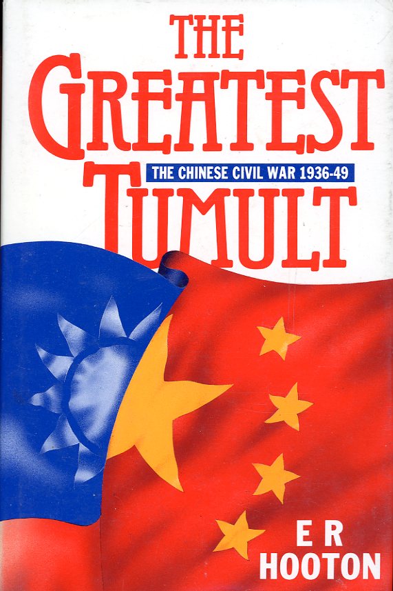 The Greatest Tumult: The Chinese Civil War 1936-1949, by E. R. Hooton, 1991, hard bound as new, with dust jacket. (1 lb 4 oz)