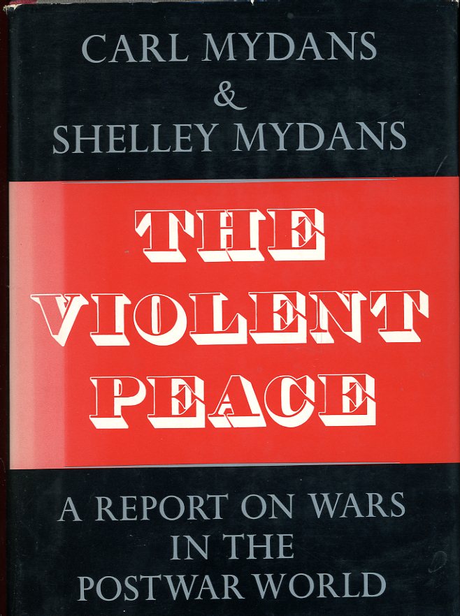 The Violent Peace: A Report on Wars in the Postwar World, by Carl and Shelley Mydans, 1968, hard bound in excellent condition, with dust jacket. (2 lb 8 oz)