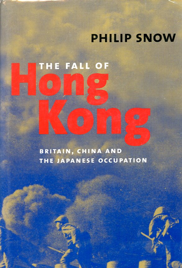 The Fall of Hong Kong: Britain, China and the Japanese Occupation, by Philip Snow, 2003, hard bound in excellent condition, with dust jacket. (2 lb 4 oz)