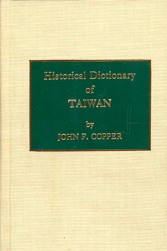 Historical Dictionary of Taiwan, by John F. Copper, 1993, hard bound, as new. (14 oz)