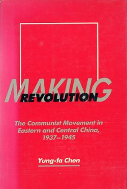 Making Revolution: The Communist Movement in Eastern and Central China 1937-1945, by Yung-fa Chen, 1986, hard bound in excellent condition, with dust jacket. (2 lb 6 oz)