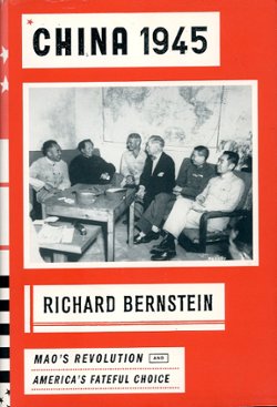 China 1945: Mao's Revolution and America's Fateful Choice, by Richard Bernstein, 2007, hard bound in excellent condition, with dust jacket. (1 lb 14 oz)