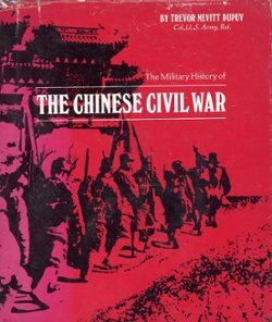 The Military History of the Chinese Civil War, by Col. Trevor Nevitt Dupuy, 1969, hard bound in very good condition, dust jacket lightly worn. (1 lb)