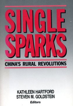 Single Sparks: China's Rural Revolutions, by Kathleen Hartford and Steven M. Goldstein, ed.,1989, soft bound in very good condition. (12 oz)