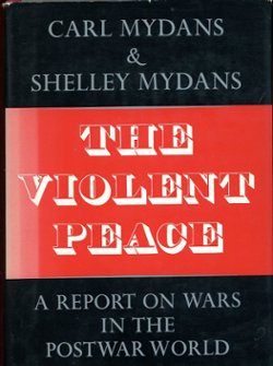 The Violent Peace: A Report on Wars in the Postwar World, by Carl and Shelley Mydans, 1968, hard bound in excellent condition, with dust jacket. (2 lb 8 oz)