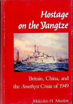 Hostage on the Yangtze: Britain, China, and the Amethyst Crisis of 1949, by Malcolm H. Murfett, 1991, hard bound in excellent condition, dust jacket slightly worn. (1 lb 6 oz)