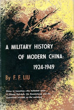 A Military History of Modern China 1924-1949, by F. F. Liu, 1956, hard bound in very good condition, dust jacket torn at UR. (1 lb)