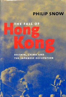 The Fall of Hong Kong: Britain, China and the Japanese Occupation, by Philip Snow, 2003, hard bound in excellent condition, with dust jacket. (2 lb 4 oz)