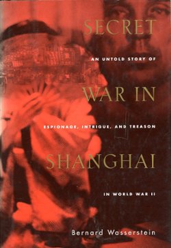 Secret War in Shanghai: An Untold Story of Espionage, Intrigue, and Treason in World War II, by Bernard Wasserstein, 1981, hard bound in excellent condition, with dust jacket. (1 lb 7 oz)