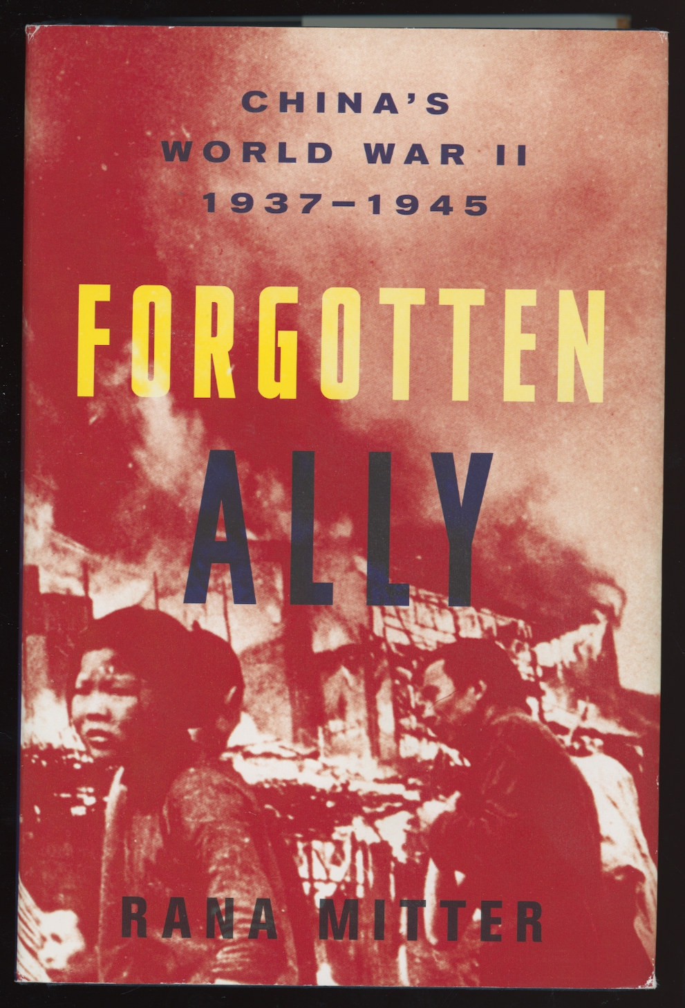 Forgotten Ally, China's World War II 1937-1945, by Rana Mitter, 2013, an excellent book, 450 pages, hardbound, like new condition, (1 lb 14 oz)