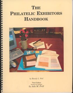 The Philatelic Exhibitors Handbook, by Randy L. Neil, 2006, 3 edition, spiral bound, 308 pages, black and white, (1 lb 11 oz)